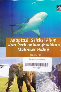 ADAPTASI SELEKSI ALAM, DAN PERKEMBANGBIAKAN MAKHLUK HIDUP