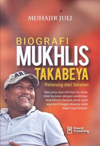 BIOGRAFI MUKHLIS TAKABEYA PETARUNG DARI SELATAN