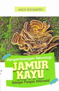 PENGEMBANGAN TEKNOLOGI JAMUR KAYU