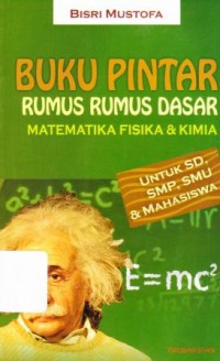 BUKU PINTAR RUMUS RUMUS DASAR MATEMATIKA FISIKA & KIMIA