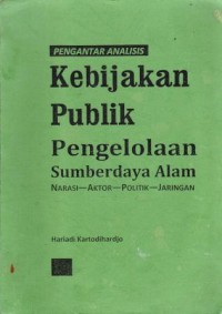 Image of PENGANTAR ANALISIS KEBIJAKAN PUBLIK PENGELOLAAN SUMBER DAYA ALAM