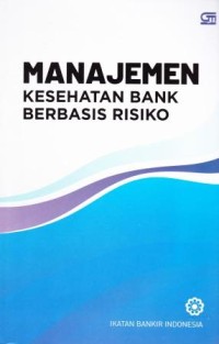 Image of MANAJEMEN KESEHATAN BANK BERBASIS RISIKO