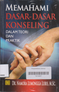 MEMAHAMI DASAR-DASAR KONSELING DALAM TEORI DAN PRAKTIK