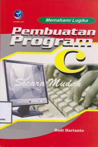 MEMAHAMI LOGIKA PEMBUATAN PROGRAM C SECARA MUDAH