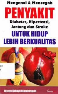 MENGENAL DAN MENCEGAH PENYAKIT DIABETES ,HIPERTENSI, JANTUNG DAN STROKE UNTUK HIDUP LEBIH BERKUALITAS