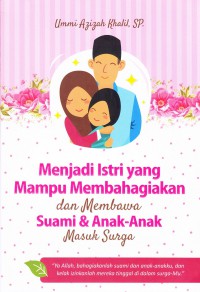 Image of MENJADI ISTRI YANG MAMPU MEMBAHAGIAKAN DAN MEMBAWA SUAMI DAN ANAK-ANAK MASUK SURGA
