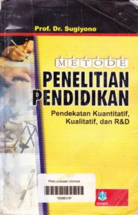 METODE PENELITIAN PENDIDIKAN PENDEKATAN KUANTITATIF, KUALITATIF, DAN R&D