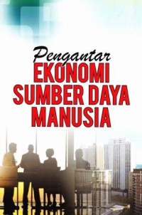 PENGANTAR EKONOMI SUMBER DAYA MANUSIA