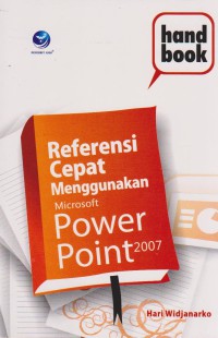 REFERENSI CEPAT MENGGUNAKAN MICROSOFT POWER POINT 2007