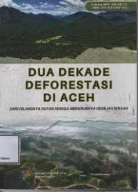 DUA DEKADE DEFORESTASI DI ACEH