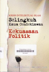 KRISIS INTELEKTUAL ISLAM SELINGKUH KAUM CENDEKIAWAN DENGAN KEKUASAAN POLITIK